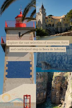 Explore the vast selection of museums, forts and castles(and stop in Boca de Inferno)