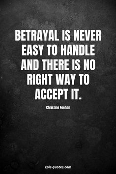 a black and white photo with a quote on it that says, betrayal is never easy to handle and there is no right way to accept it