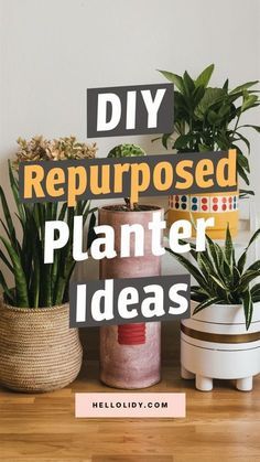 some potted plants on a table with the words diy repurposed planter ideas