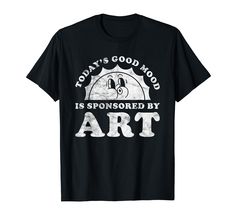 PRICES MAY VARY. This sarcastic retro vintage art teacher design is perfect for men, women, boys or girls Today's good mood is sponsored by art Lightweight, Classic fit, Double-needle sleeve and bottom hem Senior Shirts, Teacher Design, Vintage School, School Art, Vintage Humor, Teacher Tshirts, Art Shirts, Art Teacher, School Shirts