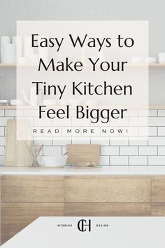 a kitchen counter with the words easy ways to make your tiny kitchen feel bigger read more now