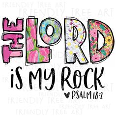 the word lord is my rock with flowers on it