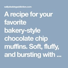 a recipe for your favorite bakery - style chocolate chip muffins soft, fluffy, and bursting with