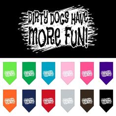 Pet and Dog Bandana Screen Printed, Dirty Dogs Have More Fun The Triangle, Pet Neckwear, Dog Neck, Dog Bandana, Bandanas, More Fun, Dog Breeds, Screen Printing, Screen