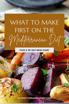 what to make first on the mediterranean diet plus a 30 - day meal plan