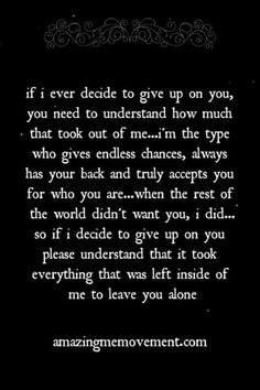 an image with the quote if i ever decide to give up on you, you need to understand how much that took out