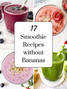 various smoothie recipes with text overlay that reads 17 smoothie recipes without bananas