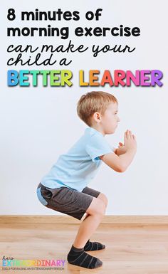 a young boy kneeling down with his hands in the air and text that reads 8 minutes of morning exercise can make your child a better learner