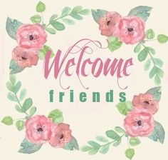 the words welcome friends are surrounded by pink flowers