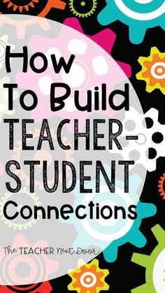 the title for how to build teacher - student connections, with colorful gears in the background