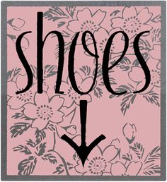 the words shoes are written in black ink on a pink background with flowers and leaves