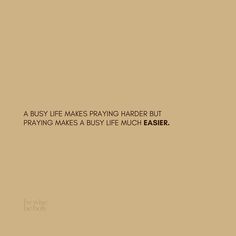 a brown wall with a quote on it that says, a busy life makes praying harder but praying makes a busy life much easier