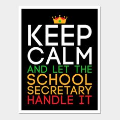 a poster with the words keep calm and let the school secretary handle it in different colors