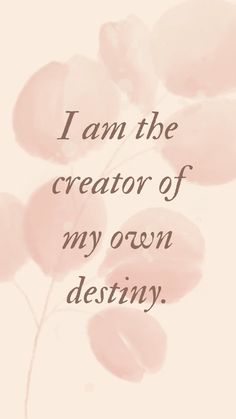 a pink flower with the words i am the creator of my own destiny