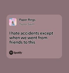 the text reads paper rings taylor swift i hate accident except when we went from friends to this