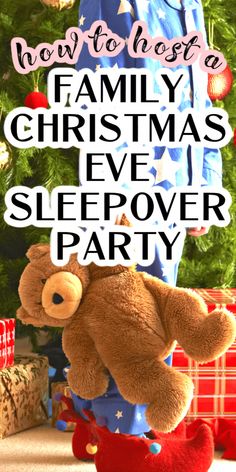 a teddy bear sitting in front of a christmas tree with the words how to host a family christmas eve sleepover party