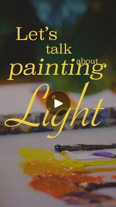 the words let's talk about painting light are shown