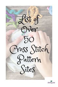 someone is stitching together with the words, list of over 50 cross stitch pattern sites