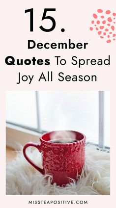 a red coffee cup with the words 15 december quotes to spread joy all season