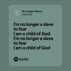 a quote that says i'm no longer a slave to fear, i am a child