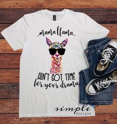 Llama Mama Ain't Got Time for Your Drama T-shirt, Llama Tee – Simple Designs and More Car Assories, Mom Tees, Tasty Food, Shirts With Sayings, Diy Hacks, Mom Shirts