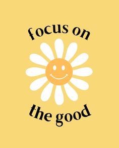 a yellow background with the words focus on the good and a smiley face in the center