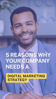 a man in a suit and tie with the words 5 reasons why your company needs a digital marketing strategy