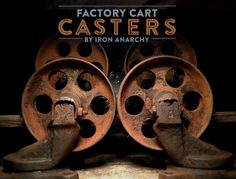 an image of some rusty wheels that are on the side of a building with words factory cart casters by ron anarchy