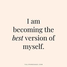 a quote that says i am becoming the best version of my self