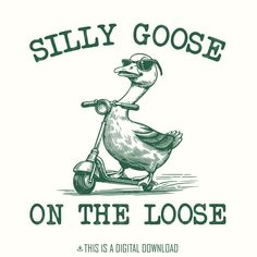 a duck riding a scooter with the words silly goose on the loosee