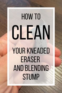 a hand holding an object with the words how to clean your kneaded eraser and blending stump