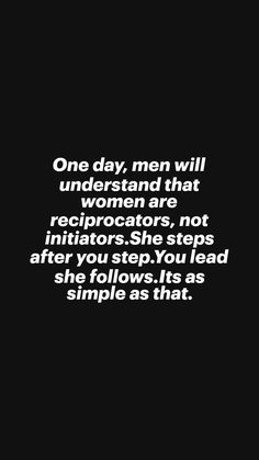 one day, men will understand that women are receptators