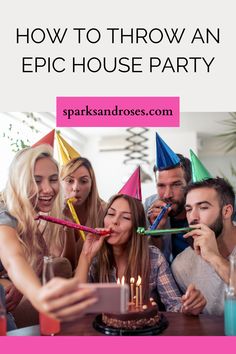 a group of people blowing out candles on a cake with the words how to throw an epic house party