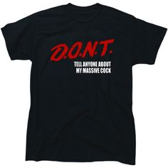 Introducing The Shirt That Says What Everyone’s Thinking: Our "D.O.N.T. Tell Anyone About My Massive C0ck" Men's Funny Tee! Perfect For The Guy Who Loves A Good Laugh And Isn't Afraid To Ruffle A Few Feathers, This Shirt Is Sure To Be A Hit At Parties, Barbecues, Or Any Casual Outing. You'll Be Spreading Laughter And Good Vibes Everywhere. Warning: Wearing This Tee May Result In Fits Of Laughter, Envious Stares, And Possibly A Few Shocked Grannies. Wear It If You Dare.. Black Relaxed Fit T-shirt With Funny Text, Funny Black Shirt With Letter Print, Funny Black Crew Neck Shirt, Funny Black Slogan Shirt, Black Funny Slogan Shirt, Funny Black Shirt For Streetwear, Funny Black Short Sleeve Shirt, Relaxed Fit Black Shirt With Funny Text, Black Relaxed Fit Shirt With Funny Text