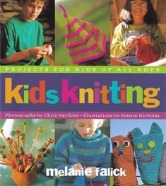 children's knitting book with pictures of knitted items and the title, projects for kids of all ages