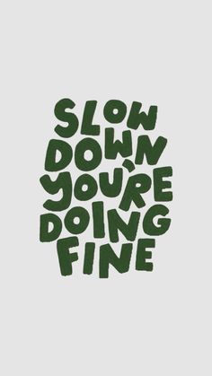 the words slow down, you're doing fine are shown in green on a white background