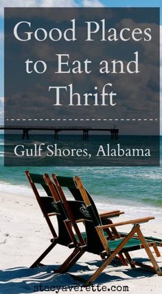 two chairs sitting on top of a beach next to the ocean with text reading good places to eat and thrift gulf shores, alabama