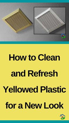 how to clean and refresh yellowed plastic for a new look book cover with the words, how to clean and refresh yellowed plastic for a new look