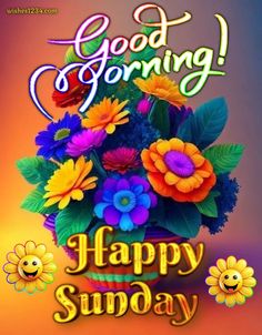 a happy sunday greeting card with flowers and the words good morning, happy sun day