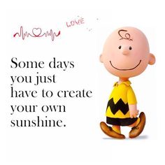 a cartoon character with the words, some days you just have to create your own sunshine