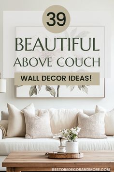 a living room with white couches and pillows on top of it, the words 39 beautiful above couch wall decor ideas