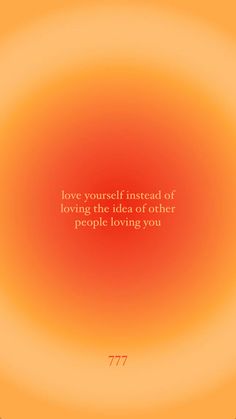 an orange and yellow background with the words love yourself instead of loving the idea or other people