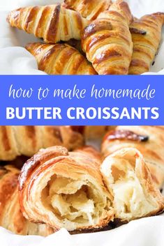 how to make homemade butter croissants with text overlay that reads, how to make homemade butter croissants