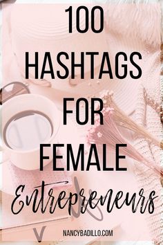 the words, 100 hashs for female entrepreneurs on top of an image of coffee and books