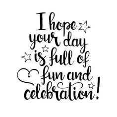 the phrase i hope your day is full of fun and celebration on a white background