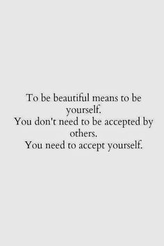 the words to be beautiful means to be yourself you don't need to be accepted by others