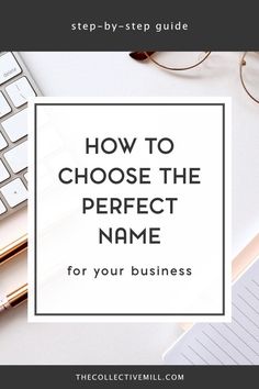 a desk with a keyboard, pen and glasses on it text reads how to choose the perfect name for your business