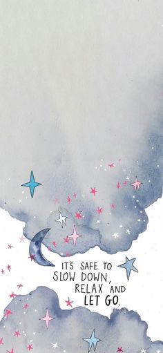 a painting with stars and the words it's safe to slow down, relax and let go