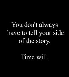 the words you don't always have to tell your side of the story time will