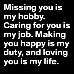 the words missing you is my hobby caring for you is my job making you happy is my duty, and loving you is my life